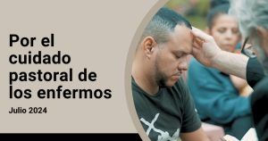 Lee más sobre el artículo Intención  del Papa para el mes de Julio: Por el cuidado pastoral de los enfermos