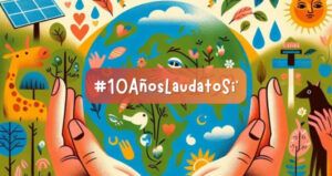 Lee más sobre el artículo Semana Laudato Si: 10 años de la encíclica que clama con los pobres y con la Tierra