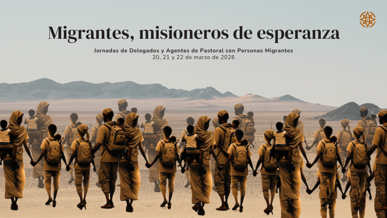 En este momento estás viendo XLV Jornada de Delegados y Agentes de Pastoral con Personas Migrantes