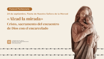 Semana de Pastoral Penitenciaria: «Alzad la mirada» ante la realidad de las prisiones