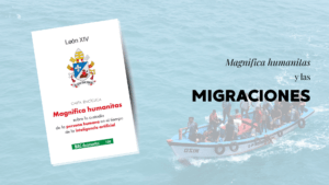 Lee más sobre el artículo Magnifica Humanitas y las migraciones, una cuestión de justicia y fraternidad