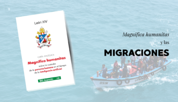 Magnifica Humanitas: las migraciones, una cuestión de justicia y fraternidad