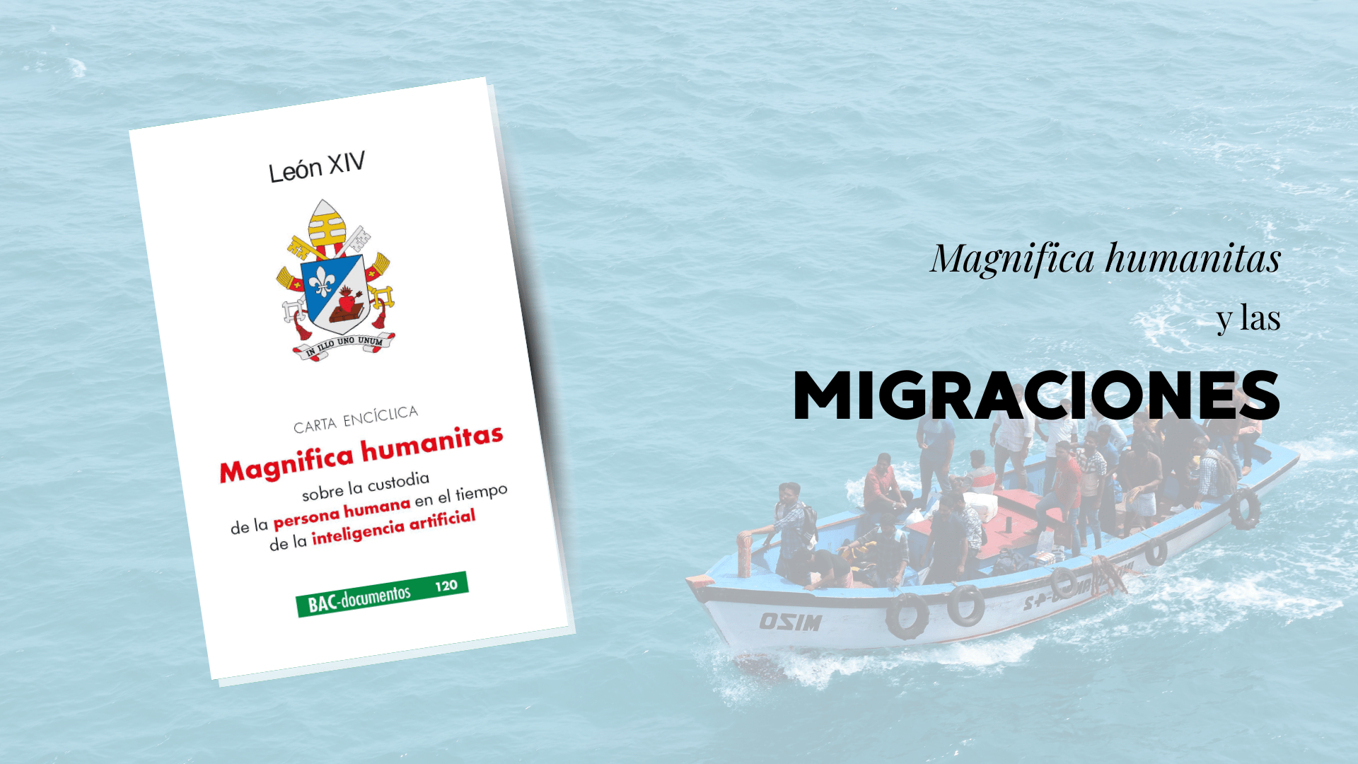 En este momento estás viendo Magnifica Humanitas: las migraciones, una cuestión de justicia y fraternidad