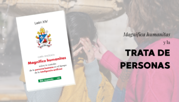 Magnifica humanitas y la Trata de Personas