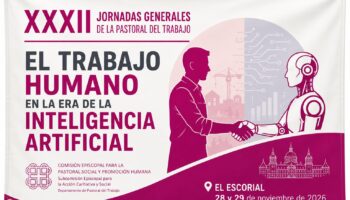XXXII Jornadas Generales de la Pastoral del Trabajo: ¿Qué trabajo queremos en la era de la inteligencia artificial?